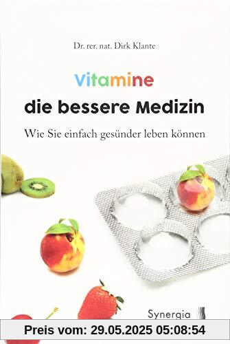 Vitamine die bessere Medizin: Wie Sie einfach gesünder leben können