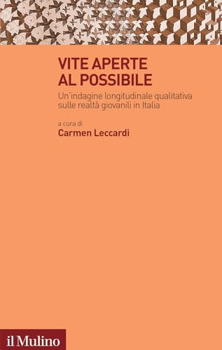 Vite aperte al possibile. Un'indagine longitudinale qualitativa sulle realtà giovanili in Italia (Trasformazioni della società contemporanea) von Il Mulino