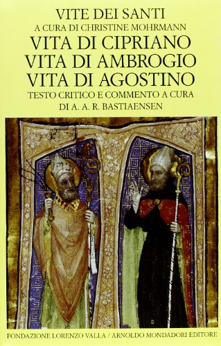 Vite dei santi dal III al VI secolo. Vita di Cipriano. Vita di Ambrogio. Vita di Agostino (Vol. 3) (Scrittori greci e latini)