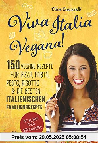Viva Italia Vegana!: 150 vegane Rezepte für Pizza, Pasta, Pesto, Risotto & die besten italienischen Familienrezepte. Mit kleinem Italo-Sprachführer. Viva Italia Vegana!: 150 vegane Rezepte für Pizza, Pasta, Pesto, Risotto & die besten italienischen Familienrezepte. Mit kleinem Italo-Sprachführer.
