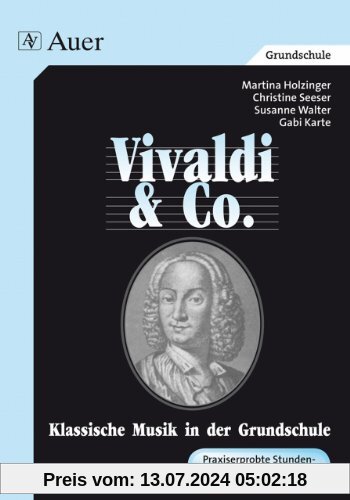 Vivaldi & Co. - Klassische Musik in der Grundschule. Praxiserprobte Stundenbilder mit Kopiervorlagen: Vivaldi & Co. - Klassische Musik in der ... Vivaldi und Co. mit Kopievorlagen)