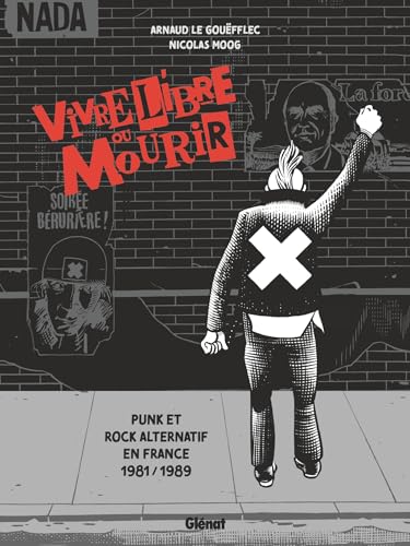 Vivre Libre ou Mourir: Punk et Rock Alternatif en France, 1981 - 1989 von GLENAT