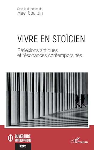 Vivre en stoïcien: Réflexions antiques et résonances contemporaines
