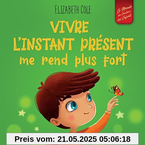 Vivre l’instant présent me rend plus fort: Livre pour enfants, pour retrouver le calme, rester concentré et surmonter l'anxiété (Le monde des émotions des enfants) (World of Kids Emotions)