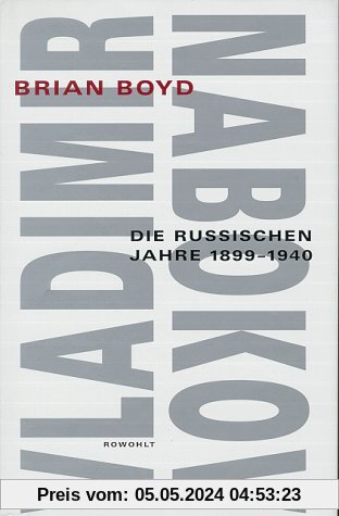 Vladimir Nabokov. Band 1: Die russischen Jahre. 1899 - 1940: Die russischen Jahre 1899-1940. Biographie