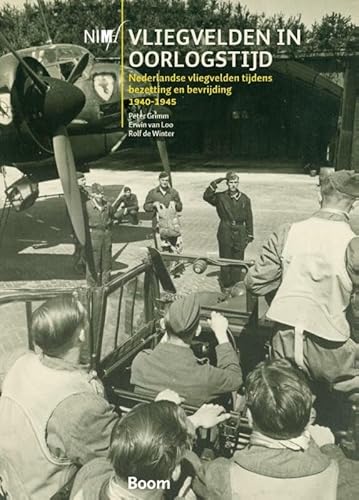 Vliegvelden in oorlogstijd: Nederlandse vliegvelden tijdens bezetting en bevrijding 1940-1945 von Boom