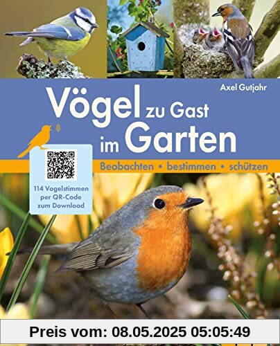 Vögel zu Gast im Garten: Beobachten, bestimmen, schützen. 114 Vogelstimmen per QR-Code zum Download Vögel zu Gast im Garten: Beobachten, bestimmen, schützen. 114 Vogelstimmen per QR-Code zum Download