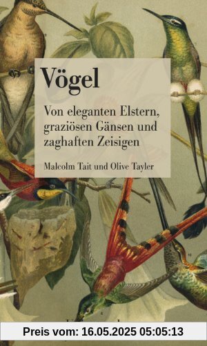 Vögel: Von eleganten Elstern, graziösen Gänsen und zaghaften Zeisigen Vögel: Von eleganten Elstern, graziösen Gänsen und zaghaften Zeisigen