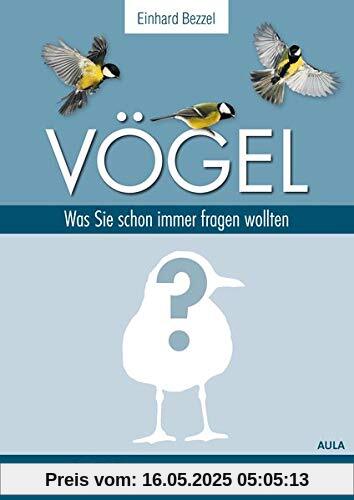 Vögel: Was Sie schon immer fragen wollten: 222 Antworten für Neugierige Vögel: Was Sie schon immer fragen wollten: 222 Antworten für Neugierige