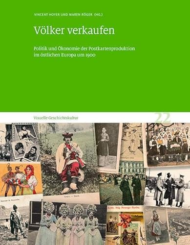 Völker verkaufen: Politik und Ökonomie der Postkartenproduktion im östlichen Europa um 1900. Visuelle Geschichtskultur 22 von Sandstein Kommunikation
