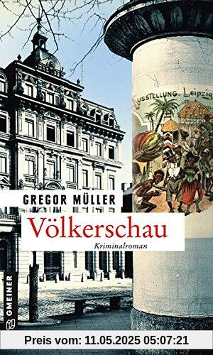Völkerschau: Kriminalroman (Zeitgeschichtliche Kriminalromane im GMEINER-Verlag)