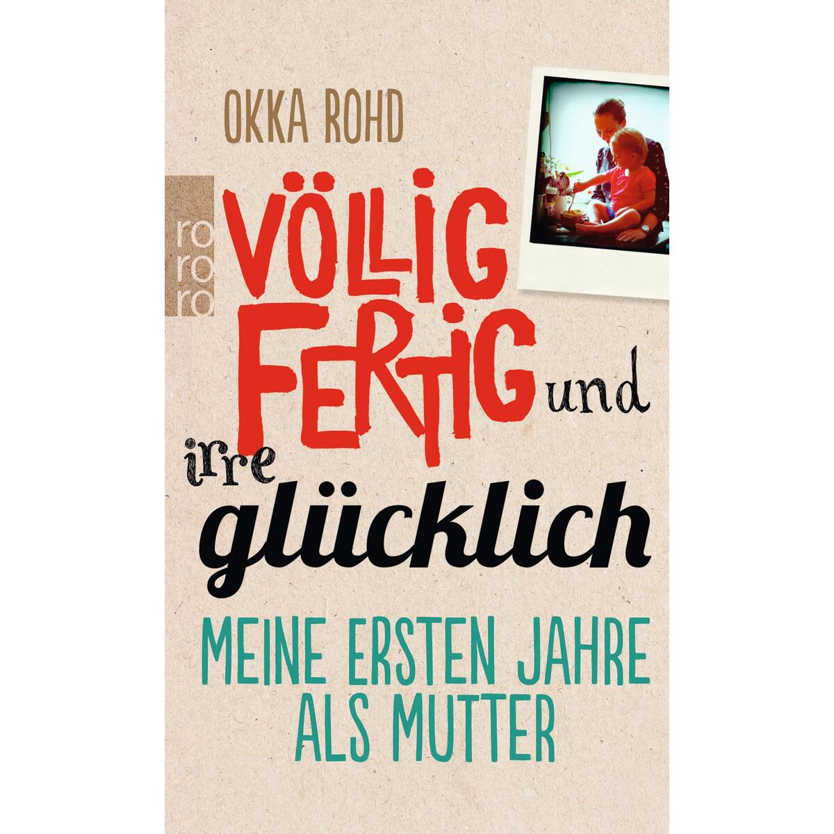 Völlig fertig und irre glücklich von Rowohlt Taschenbuch