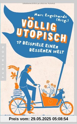 Völlig utopisch: 17 Beispiele einer besseren Welt Völlig utopisch: 17 Beispiele einer besseren Welt