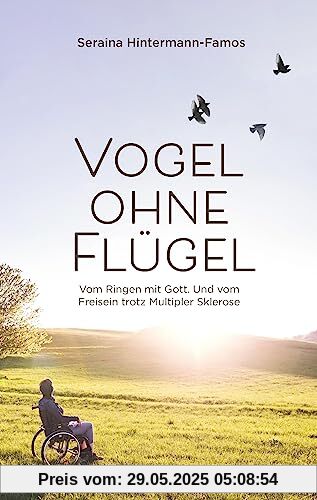 Vogel ohne Flügel: Vom Ringen mit Gott. Und vom Freisein trotz Multipler Sklerose Vogel ohne Flügel: Vom Ringen mit Gott. Und vom Freisein trotz Multipler Sklerose