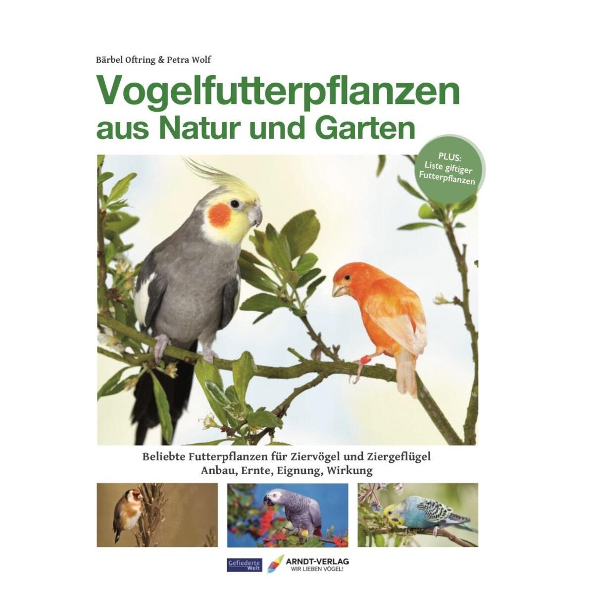 Vogelfutterpflanzen aus Natur und Garten Vogelfutterpflanzen aus Natur und Garten von Arndt-Verlag