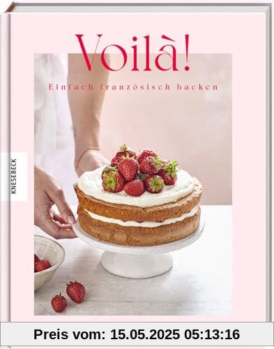 Voilà!: Einfach französisch backen Voilà!: Einfach französisch backen