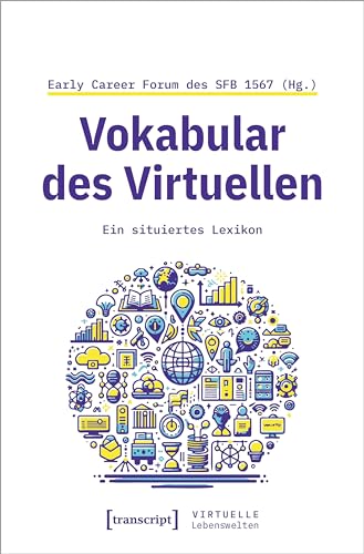 Vokabular des Virtuellen: Ein situiertes Lexikon (Virtuelle Lebenswelten)