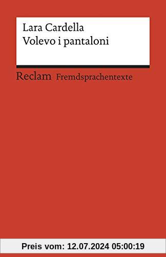 Volevo i pantaloni: Italienischer Text mit deutschen Worterklärungen. B1–B2 (GER) (Reclams Universal-Bibliothek)