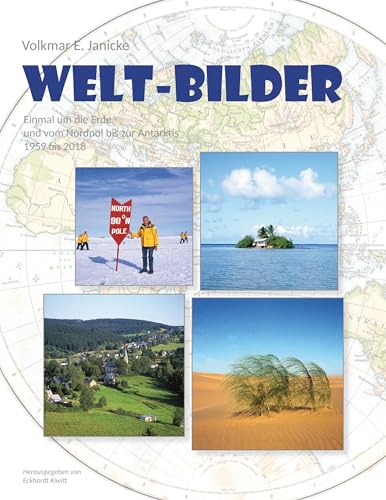 Volkmar E. Janicke - WELT-BILDER: Einmal um die Erde und vom Nordpol bis zur Antarktis