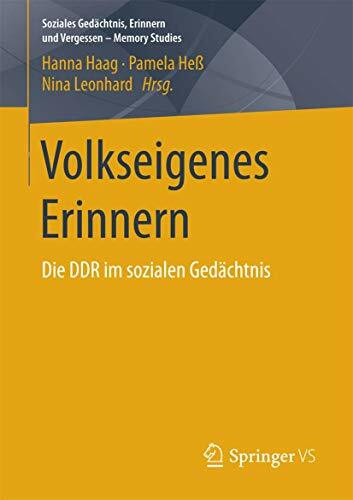 Volkseigenes Erinnern: Die DDR im sozialen Gedächtnis (Soziales Gedächtnis, Erinnern und Verge...