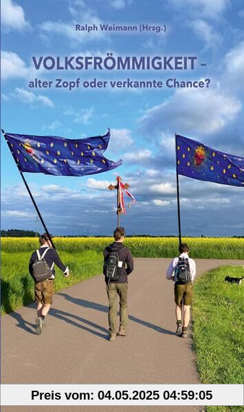 Volksfrömmigkeit: - alter Zopf oder verkannte Chance?