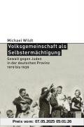 Volksgemeinschaft als Selbstermächtigung. Gewalt gegen Juden in der deutschen Provinz 1919 bis 1939 Volksgemeinschaft als Selbstermächtigung. Gewalt gegen Juden in der deutschen Provinz 1919 bis 1939