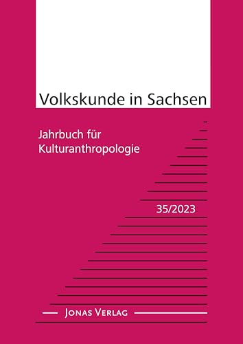 Volkskunde in Sachsen 35/2023: Jahrbuch für Kulturanthropologie (Volkskunde in Sachsen: Jahrbuch für Kulturanthropologie) von Jonas Verlag