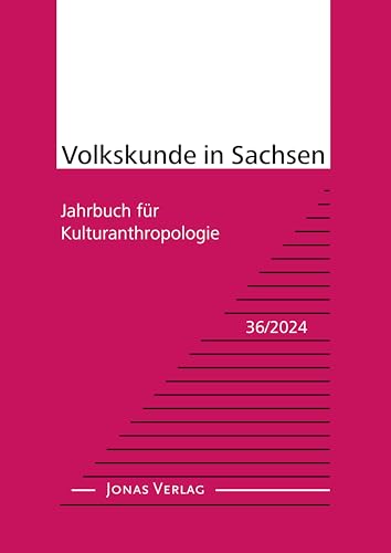 Volkskunde in Sachsen 36/2024: Jahrbuch für Kulturanthropologie (Volkskunde in Sachsen: Jahrbuch für Kulturanthropologie) von Jonas Verlag