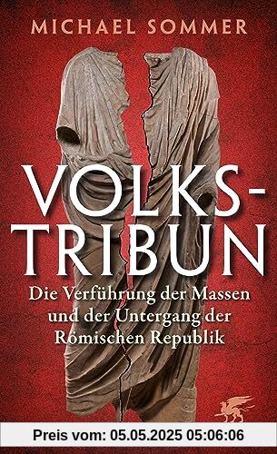 Volkstribun: Die Verführung der Massen und der Untergang der Römischen Republik Volkstribun: Die Verführung der Massen und der Untergang der Römischen Republik