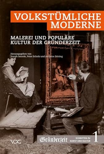 Volkstümliche Moderne: Malerei und populäre Kultur der Gründerzeit (Gründerzeit. Schriften zu Kunst und Kultur) von VDG