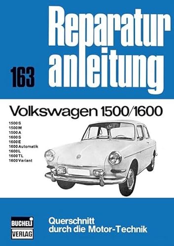 Volkswagen 1500/1600: 1500S/M/A/1600S/E/Automatik/L/TL/Variant // Reprint der 10. Auflage 1974 (Reparaturanleitungen)