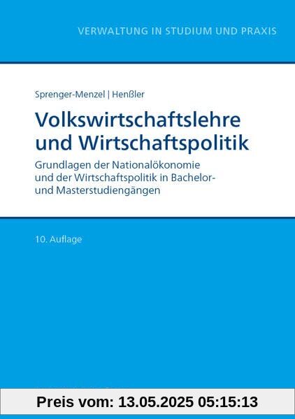 Volkswirtschaftslehre und Wirtschaftspolitik: Grundlagen der Nationalökonomie und der Wirtschaftspolitik in Bachelor- und Masterstudiengängen (Reihe Verwaltung in Studium und Praxis)