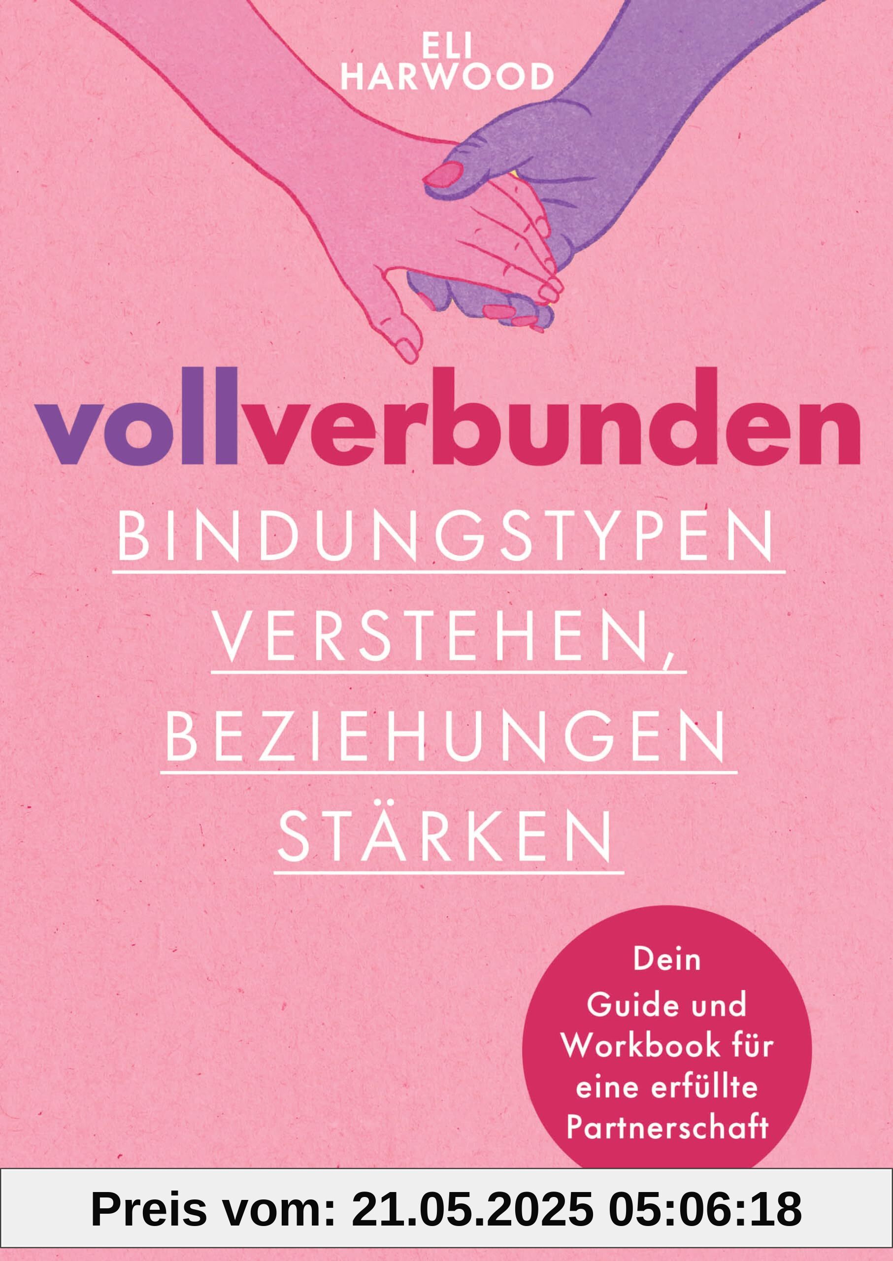 Voll verbunden: Bindungstypen verstehen, Beziehungen stärken: Dein Guide und Workbook für eine erfüllte Partnerschaft