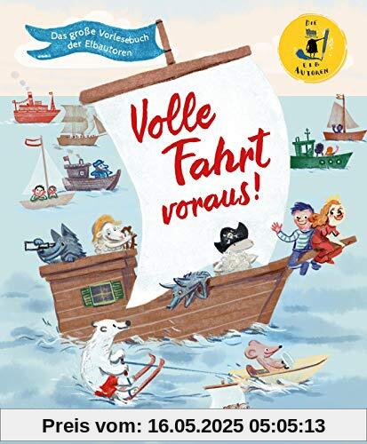 Volle Fahrt voraus!: Das große Vorlesebuch der Elbautoren