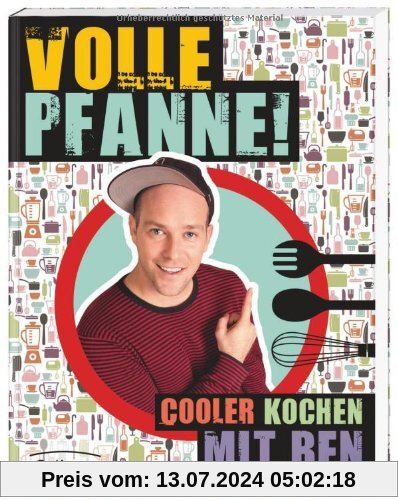 Volle Pfanne!: Cooler kochen mit Ben