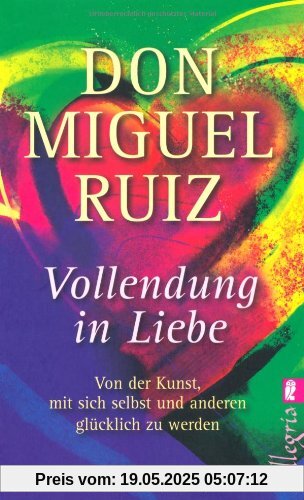 Vollendung in Liebe: Von der Kunst, mit sich und den anderen glücklich zu werden: Von der Kunst, mit sich selbst und anderen glücklich zu werden