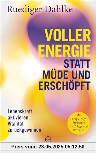 Voller Energie statt müde und erschöpft: Lebenskraft aktivieren – Vitalität zurückgewinnen - Mit Energie-Yoga-Programm für 7 Tage und Rezepten