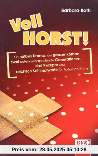 Vollhorst!: Ein halbes Drama, ein ganzer Roman, zwei aufeinander prallende Generationen, drei Rezepte und reichlich Schimpfworte für Fortgeschrittene