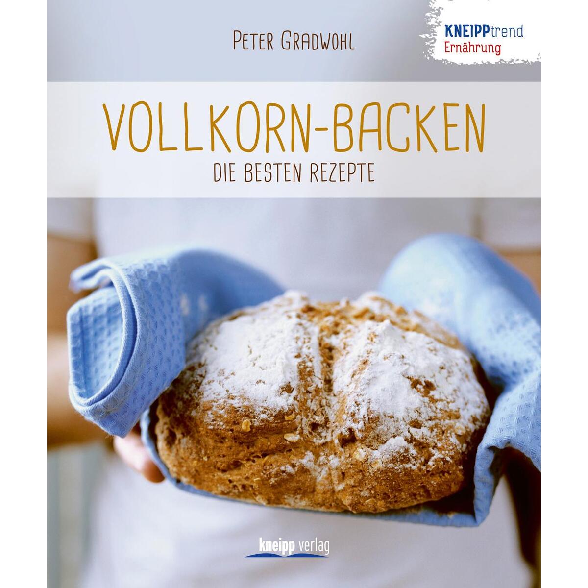 Vollkorn-Backen - die besten Rezepte von Kneipp Verlag