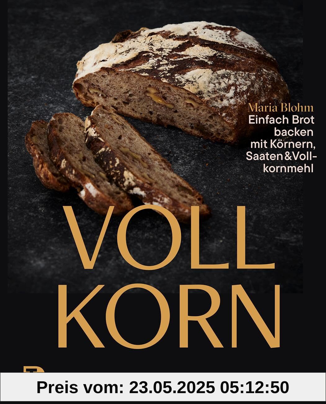 Vollkorn – Einfach Brot backen mit Körnern, Saaten & Vollkornmehl
