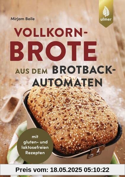 Vollkornbrote aus dem Brotbackautomaten: 70 Rezepte für 500 und 750 g. mit gluten- und laktosefreien Rezepten Vollkornbrote aus dem Brotbackautomaten: 70 Rezepte für 500 und 750 g. mit gluten- und laktosefreien Rezepten
