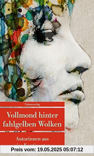Vollmond hinter fahlgelben Wolken: Autorinnen aus vier Kontinenten (Unionsverlag Taschenbücher, Band 800)