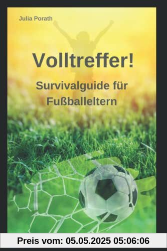 Volltreffer!: Survivalguide für Fußballeltern