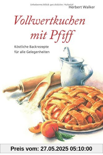 Vollwertkuchen mit Pfiff. Köstliche Backrezepte für alle Gelegenheiten