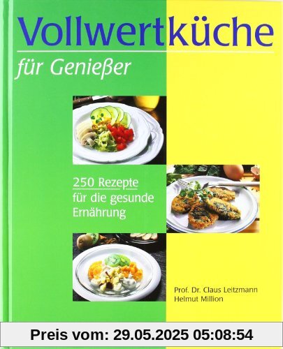 Vollwertküche für Genießer: 250 Rezepte für die gesunde Ernährung