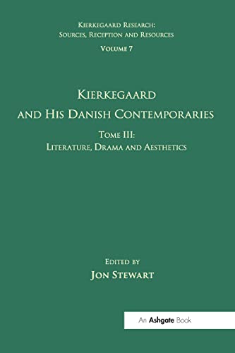 Volume 7, Tome III: Kierkegaard and His Danish Contemporaries - Literature, Drama and Aesthetics (Kierkegaard Research Sources, Reception and Resources, 7, Band 3)