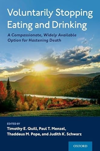 Voluntarily Stopping Eating and Drinking: A Compassionate, Widely Available Option for Hastening Death von Oxford University Press Inc