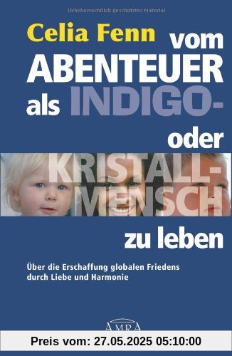 Vom Abenteuer, als Indigo- oder Kristallmensch zu leben. Über die Erschaffung globalen Friedens durch Liebe und Harmonie Vom Abenteuer, als Indigo- oder Kristallmensch zu leben. Über die Erschaffung globalen Friedens durch Liebe und Harmonie