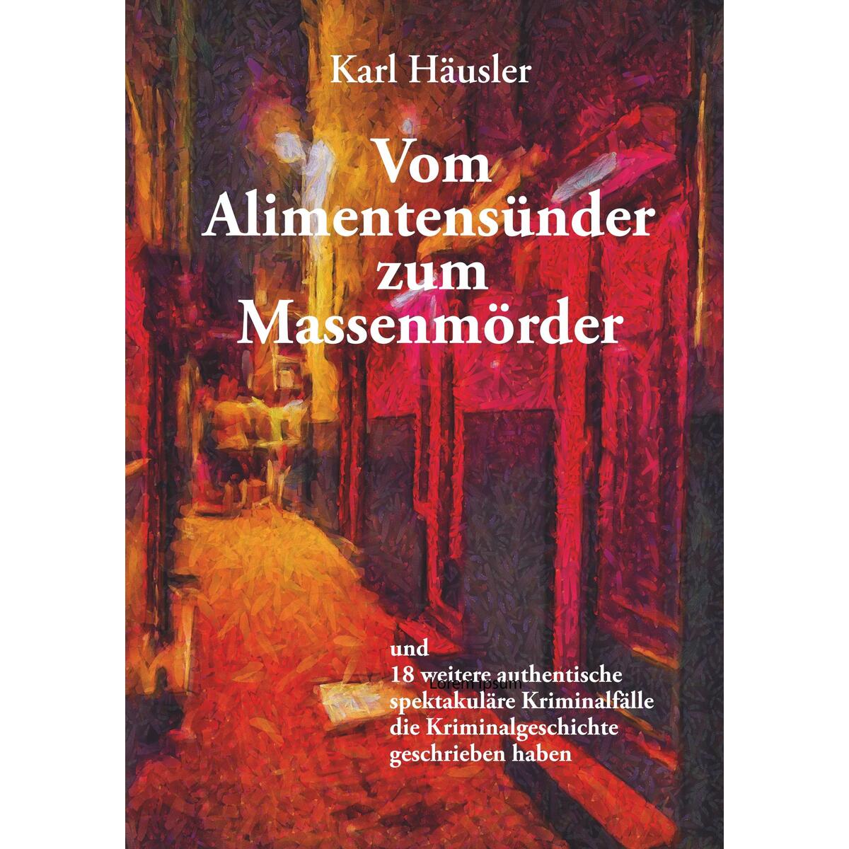 Vom Alimentensünder zum Massenmörder Vom Alimentensünder zum Massenmörder von Verlagshaus Schlosser