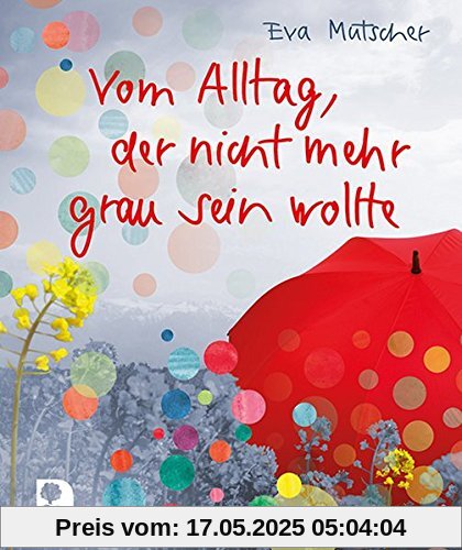 Vom Alltag, der nicht mehr grau sein wollte (Eschbacher Mini)